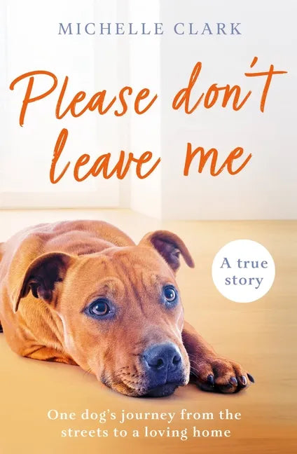 Please Don't Leave Me: The Heartbreaking Journey of One Man and His Dog - Paperback