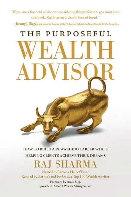 The Purposeful Wealth Advisor: How to Build a Rewarding Career While Helping Clients Achieve Their Dreams - Hardcover