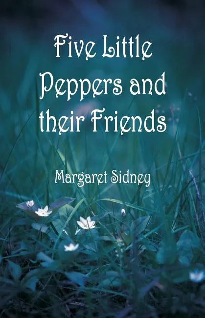 Five Little Peppers and their Friends - Paperback
