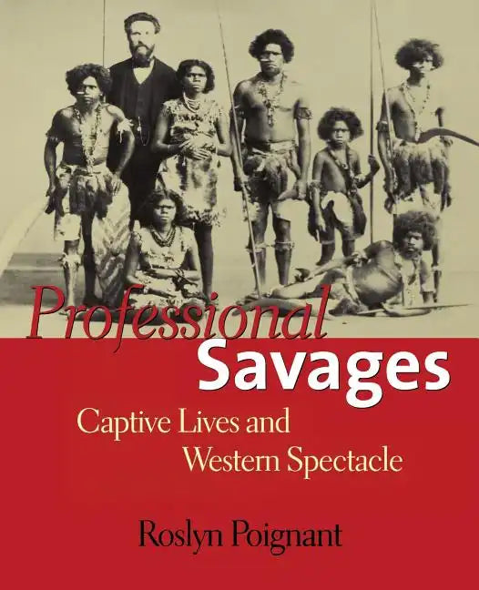 Professional Savages: Captive Lives and Western Spectacle - Paperback