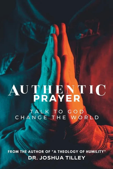 Authentic Prayer: talk to God. change the world. - Paperback