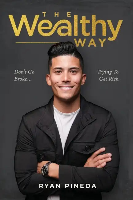 The Wealthy Way: Don't Go Broke Trying To Get Rich - Paperback