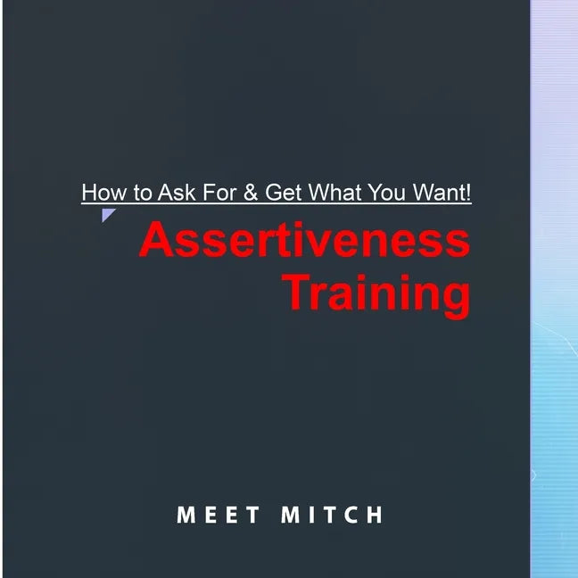 How to Ask for & Get What You Want!: Assertiveness Training - Paperback