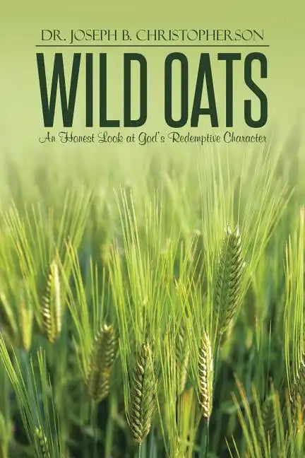Wild Oats: An Honest Look at God's Redemptive Character - Paperback