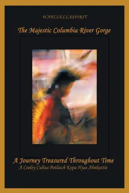 The Majestic Columbia River Gorge: A Journey Treasured Throughout Time - Paperback