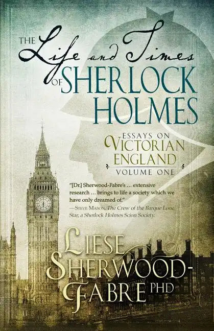 The Life and Times of Sherlock Holmes: Essays on Victorian England, Volume 1 - Paperback