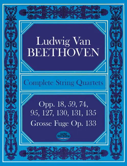 Complete String Quartets: Opp.18, 59, 74, 95, 127, 130, 131, 135, Grosse Fugue Op. 133 - Paperback