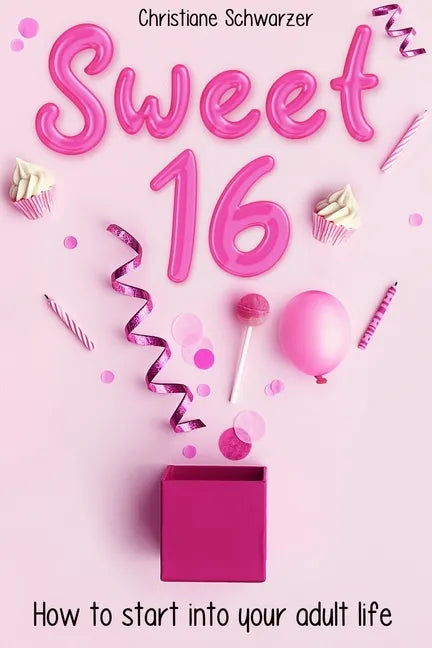 Sweet 16: How to start into your adult life. Girls Edition. - Paperback