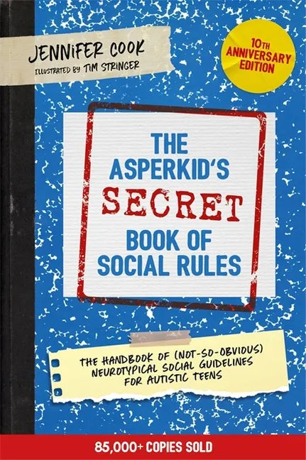 The Asperkid's (Secret) Book of Social Rules, 10th Anniversary Edition: The Handbook of (Not-So-Obvious) Neurotypical Social Guidelines for Autistic T - Paperback