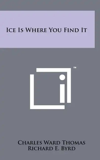 Ice Is Where You Find It - Hardcover