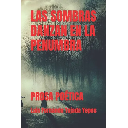 Las Sombras Danzan En La Penumbra: Prosa Po騁ica - Paperback