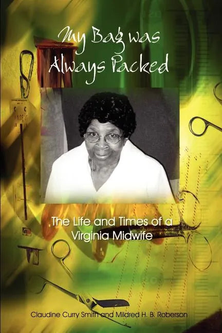 My Bag Was Always Packed: The Life and Times of a Virginia Midwife - Paperback