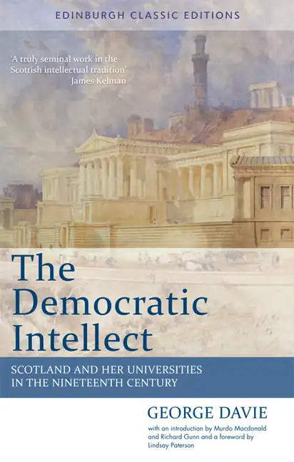 The Democratic Intellect: Scotland and Her Universities in the Nineteenth Century: Edinburgh Classic Editions - Paperback