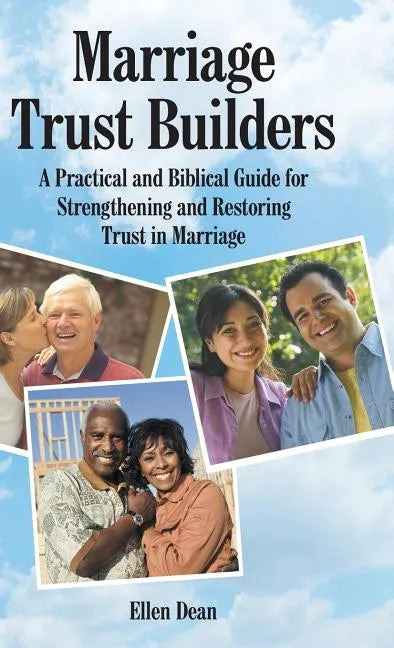Marriage Trust Builders: A Practical and Biblical Guide for Strengthening and Restoring Trust in Marriage - Hardcover