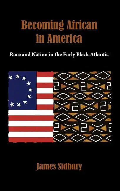 Becoming African in America: Race and Nation in the Early Black Atlantic - Hardcover