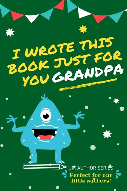 I Wrote This Book Just For You Grandpa!: Fill In The Blank Book For Grandpa/Fathers's Day/Birthday's And Christmas For Junior Authors Or To Just Say T - Paperback