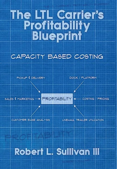 The LTL Carrier's Profitability Blueprint - Hardcover
