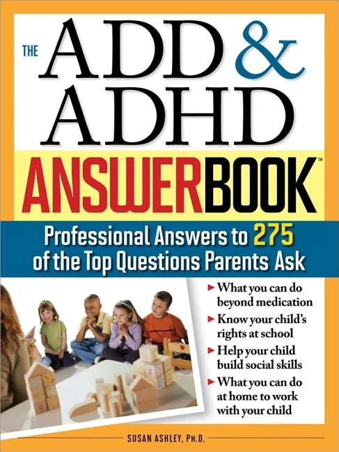 The Add & ADHD Answer Book: Professional Answers to 275 of the Top Questions Parents Ask - Paperback