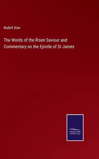 The Words of the Risen Saviour and Commentary on the Epistle of St James - Hardcover