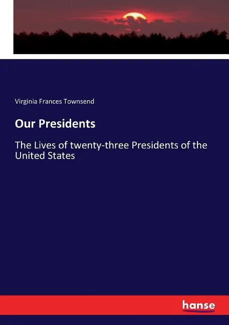 Our Presidents: The Lives of twenty-three Presidents of the United States - Paperback