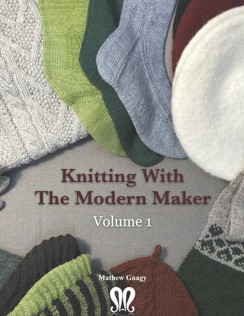 Knitting with The Modern Maker Volume 1: Early Modern Knits and Designs Inspired by Them - Paperback