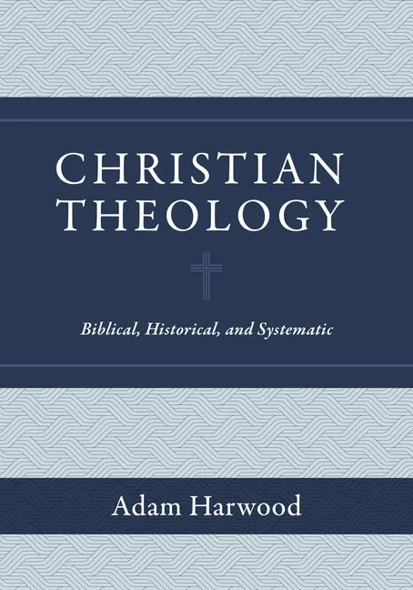 Christian Theology: Biblical, Historical, and Systematic - Hardcover