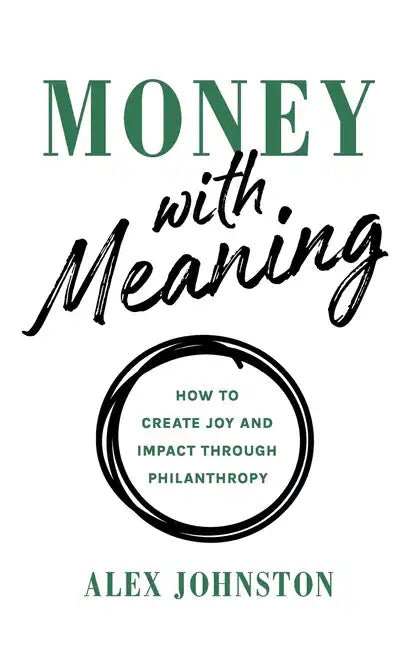 Money with Meaning: How to Create Joy and Impact through Philanthropy - Paperback