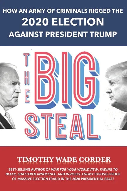 The Big Steal: How an Army of Criminals Rigged the 2020 Election Against President Trump - Paperback