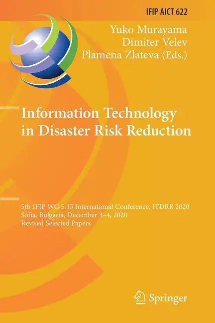 Information Technology in Disaster Risk Reduction: 5th Ifip Wg 5.15 International Conference, Itdrr 2020, Sofia, Bulgaria, December 3-4, 2020, Revised - Paperback