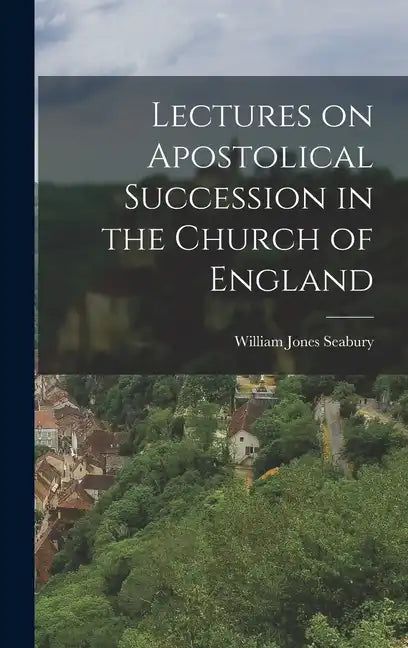 Lectures on Apostolical Succession in the Church of England - Hardcover