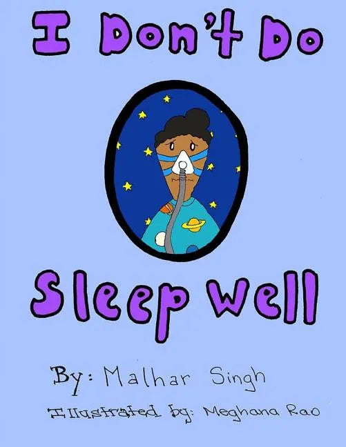 I Don't Do Sleep Well: I Don't Do Sleep Well is a story about a boy named Alfie who finds out he has sleep apnea, and needs to overcome the o - Paperback