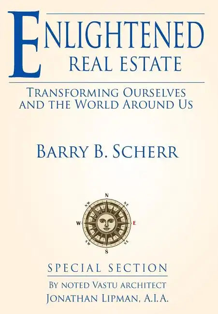 Enlightened Real Estate: Transforming Ourselves and The World Around Us - Hardcover