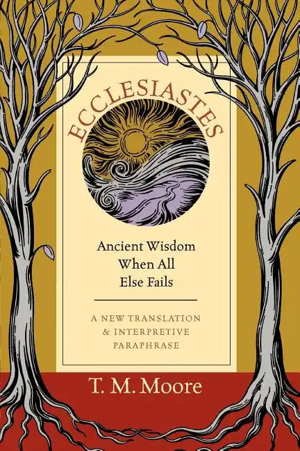 Ecclesiastes: Ancient Wisdom When All Else Fails - Paperback