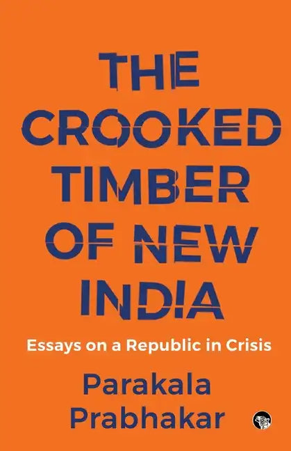 The Crooked Timber of New India Essays on a Republic in Crisis - Paperback