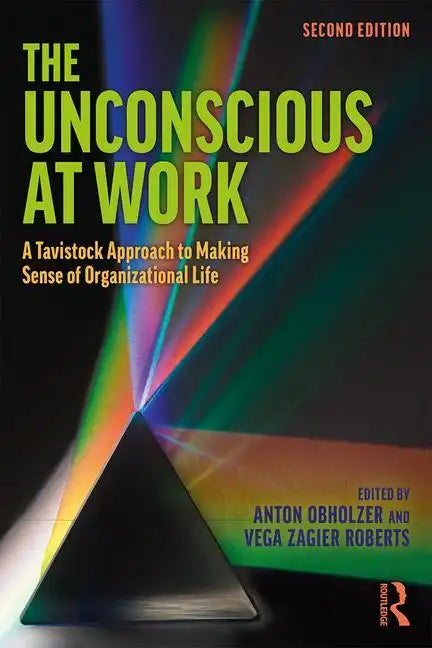 The Unconscious at Work: A Tavistock Approach to Making Sense of Organizational Life - Paperback