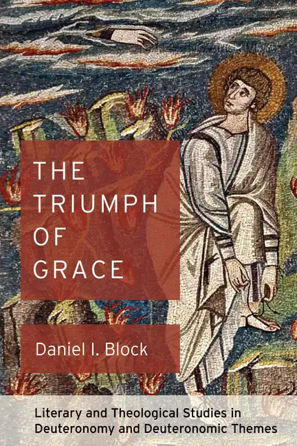 The Triumph of Grace: Literary and Theological Studies in Deuteronomy and Deuteronomic Themes - Paperback