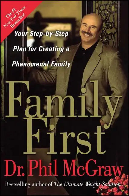 Family First: Your Step-By-Step Plan for Creating a Phenomenal Family - Paperback