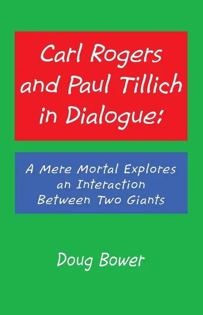 Carl Rogers and Paul Tillich in Dialogue: A Mere Mortal Explores an Interaction Between Two Giants - Paperback