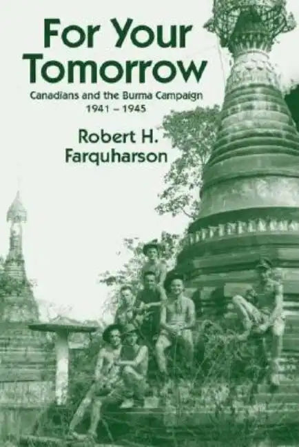 For Your Tomorrow: Canadians and the Burma Campaign, 1941-1945 - Paperback