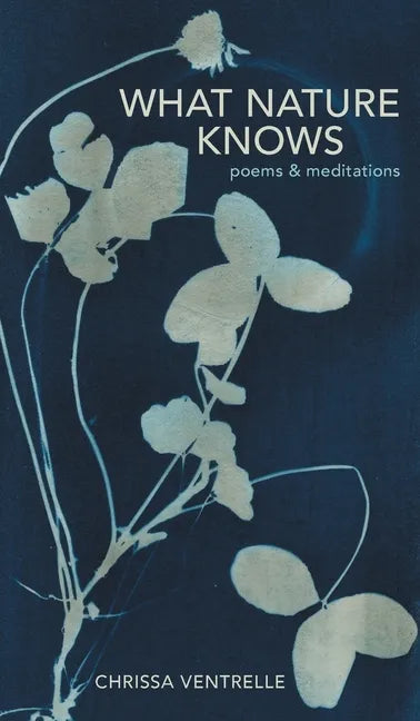 What Nature Knows: Poems & Meditations - Hardcover