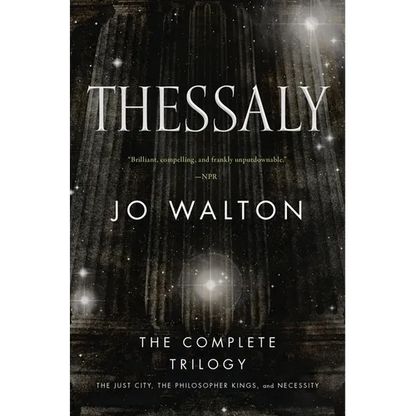 Thessaly: The Complete Trilogy (the Just City, the Philosopher Kings, Necessity) - Paperback