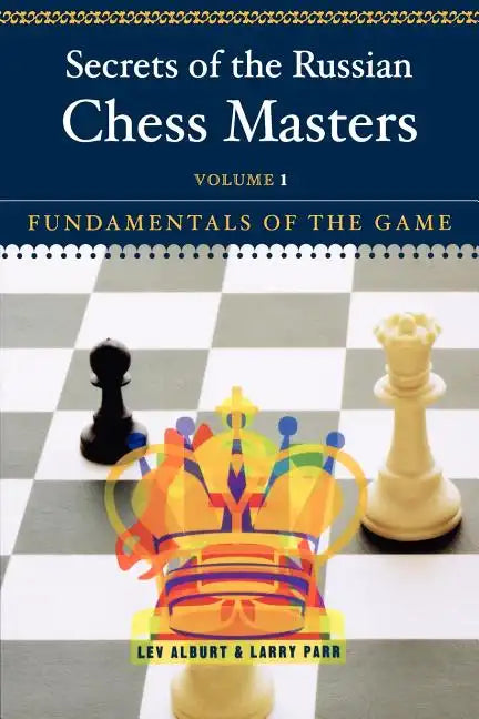 Secrets of the Russian Chess Masters: Fundamentals of the Game - Paperback