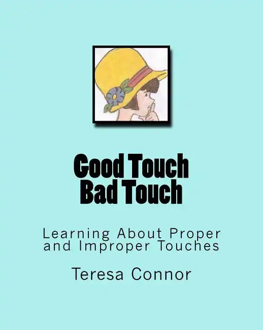 Good Touch Bad Touch: Learning About Proper and Improper Touches - Paperback