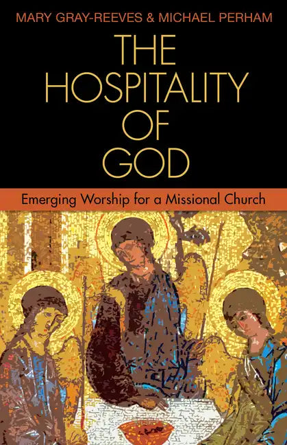 The Hospitality of God: Emerging Worship for a Missional Church - Paperback