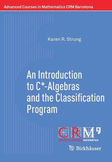An Introduction to C*-Algebras and the Classification Program - Paperback