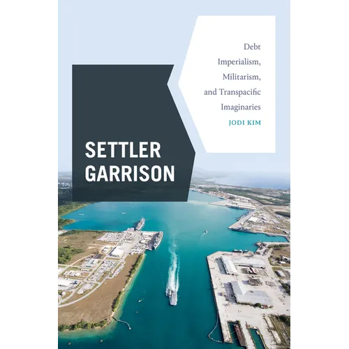 Settler Garrison: Debt Imperialism, Militarism, and Transpacific Imaginaries - Paperback