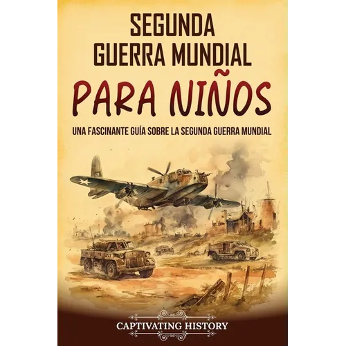 Segunda Guerra Mundial para niños: Una fascinante guía sobre la Segunda Guerra Mundial - Paperback