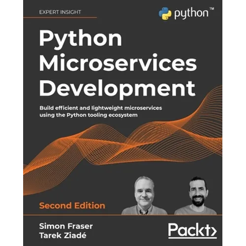 Python Microservices Development - Second Edition: Build efficient and lightweight microservices using the Python tooling ecosystem - Paperback
