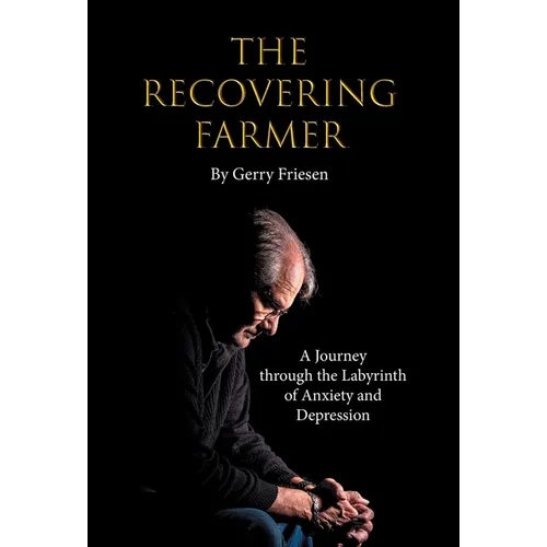 The Recovering Farmer: A Journey through the Labyrinth of Anxiety and Depression - Hardcover