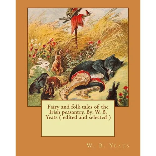 Fairy and folk tales of the Irish peasantry. By: W. B. Yeats ( edited and selected ) - Paperback